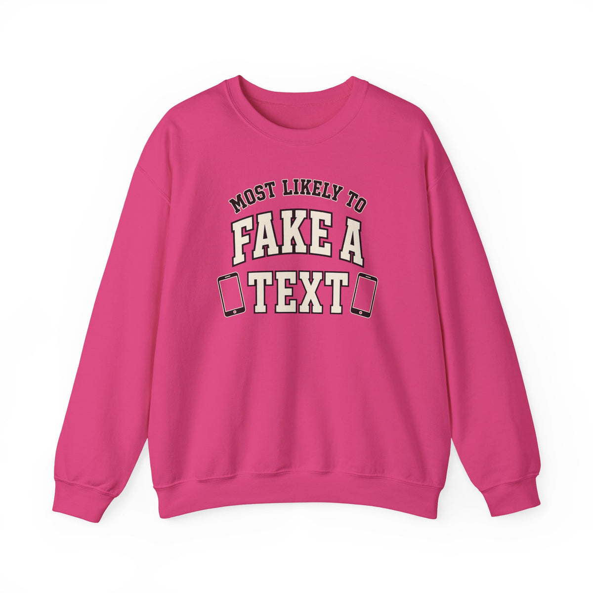 Most Likely To Fake A Text Sweatshirt - Funny Crewneck