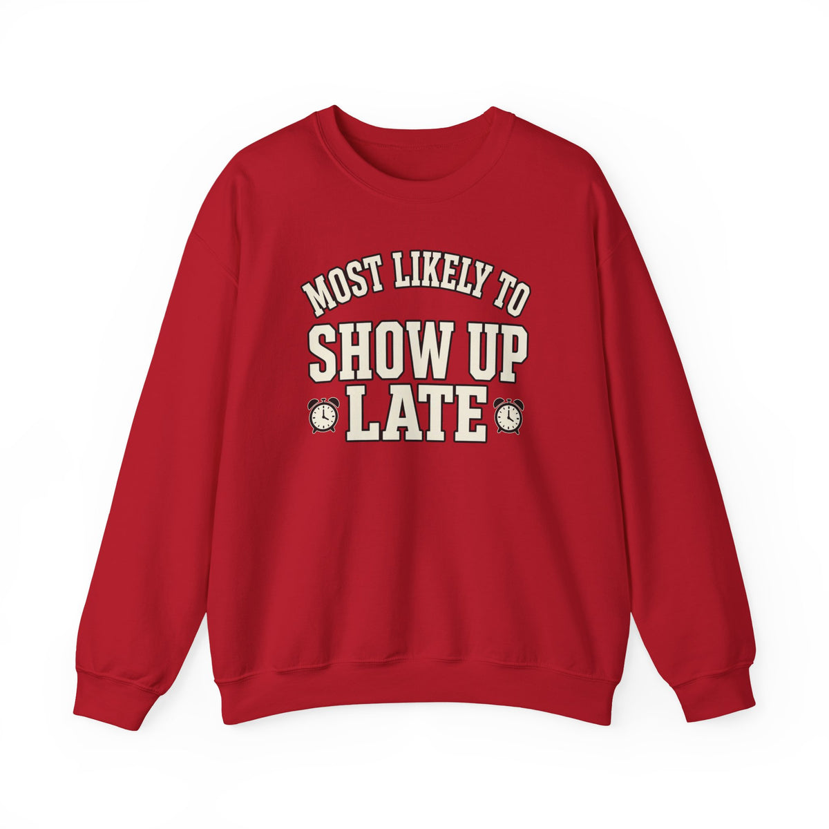 Most Likely To Show Up Late Sweatshirt - Funny Crewneck