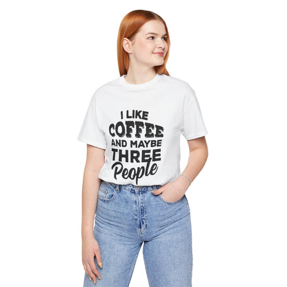 I Like COFFEE And Maybe THREE People T-Shirt Unisex