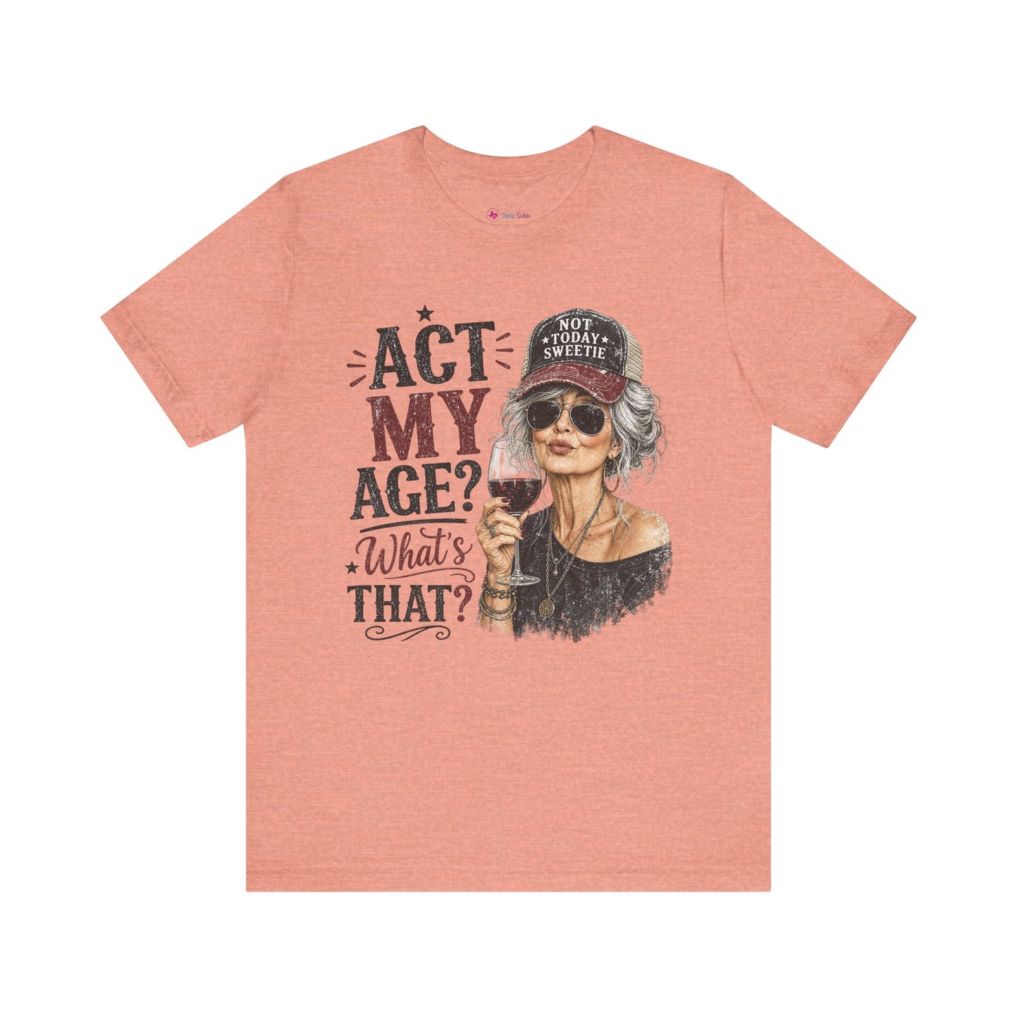 Act My Age? What's That? Graphic T-SHIRT