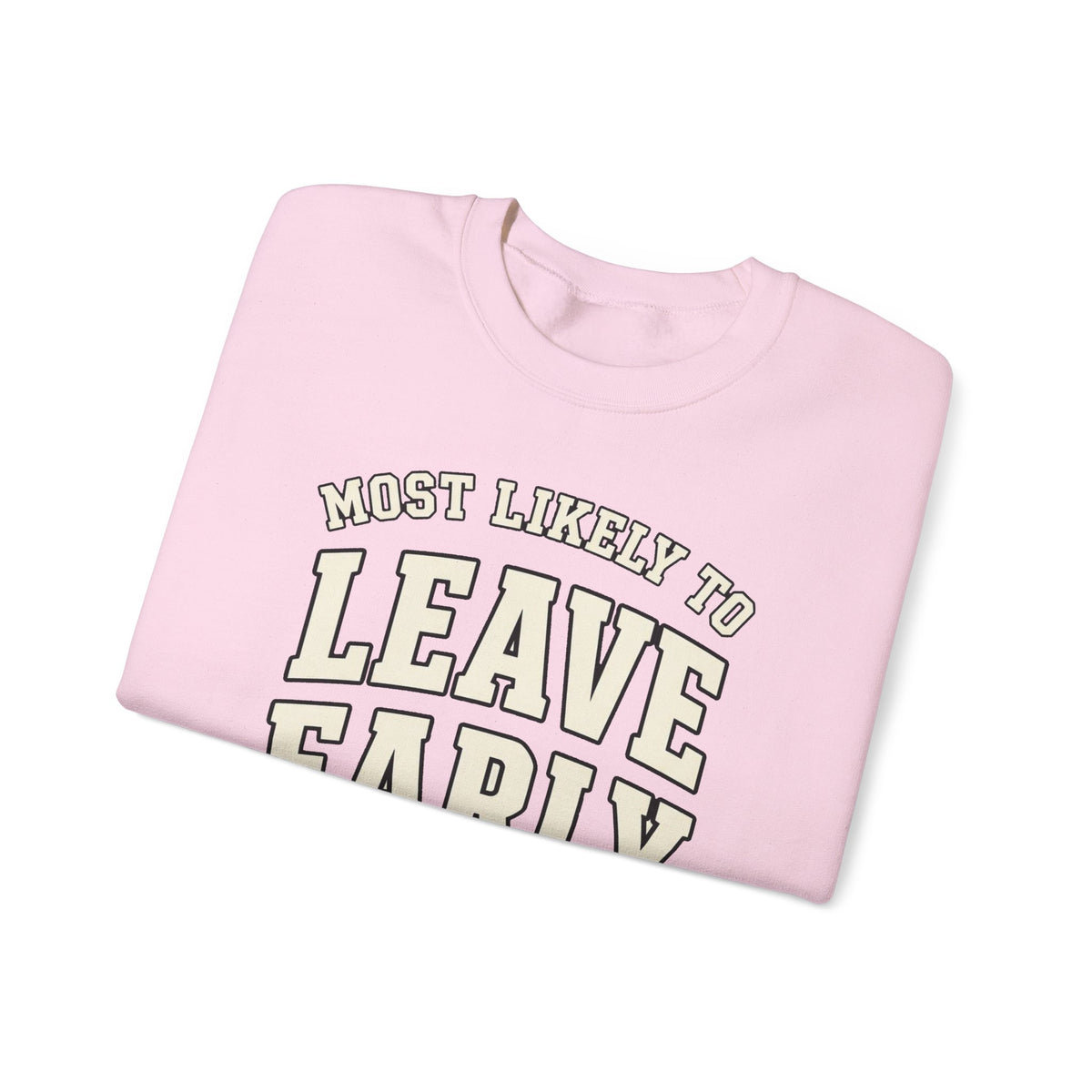 Most Likely To Leave Early Sweatshirt - Funny Crewneck