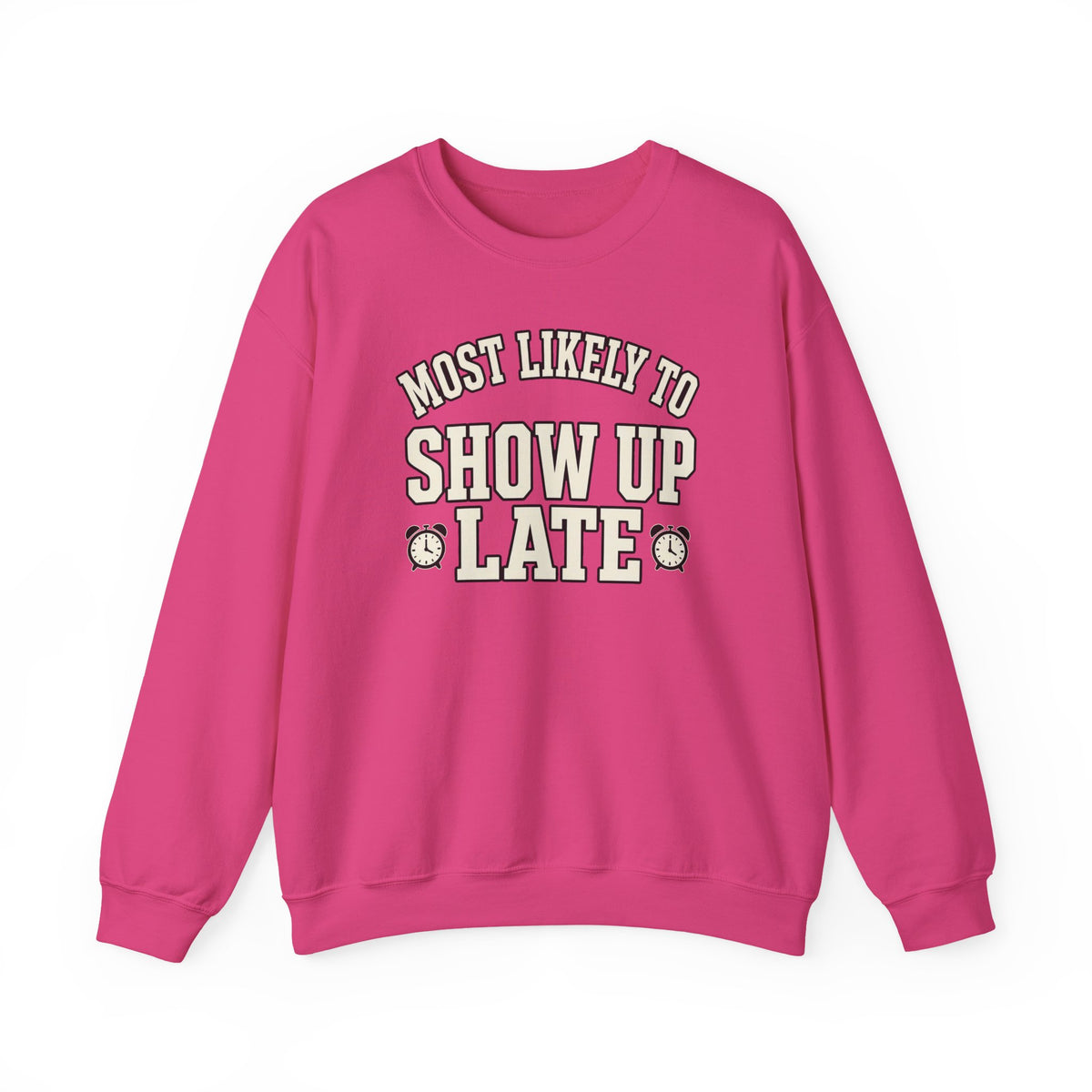 Most Likely To Show Up Late Sweatshirt - Funny Crewneck