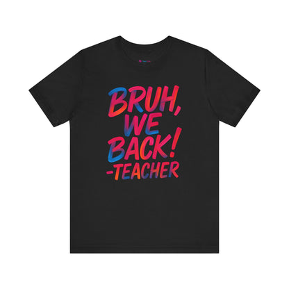 Funny Teacher T-shirt - BRUH, WE BACK - TEACHER
