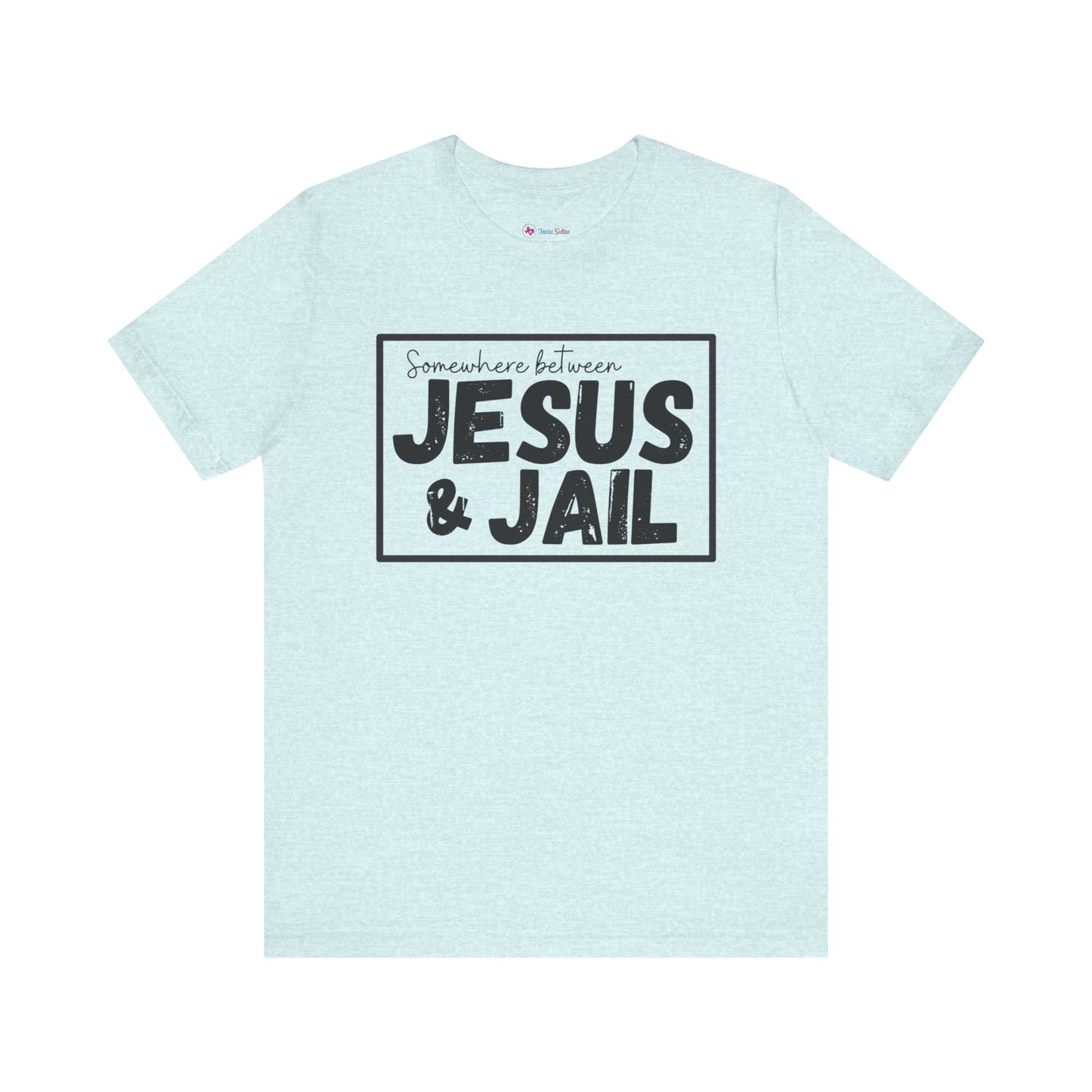 Somewhere Between Jesus and Jail Unisex Tee