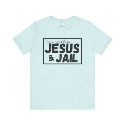 Somewhere Between Jesus and Jail Unisex Tee