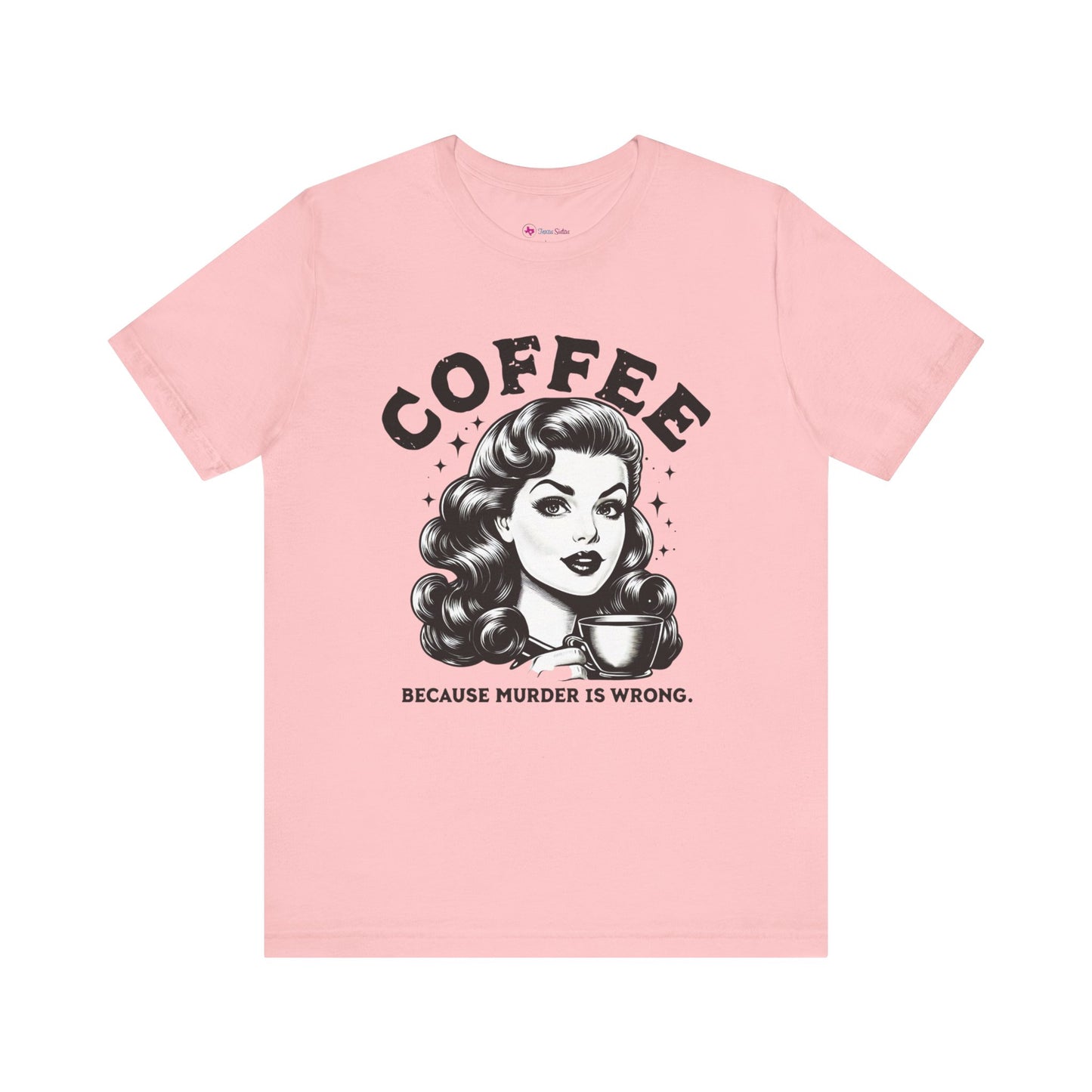 COFFEE Because Murder Is Wrong Graphic Funny T-Shirt