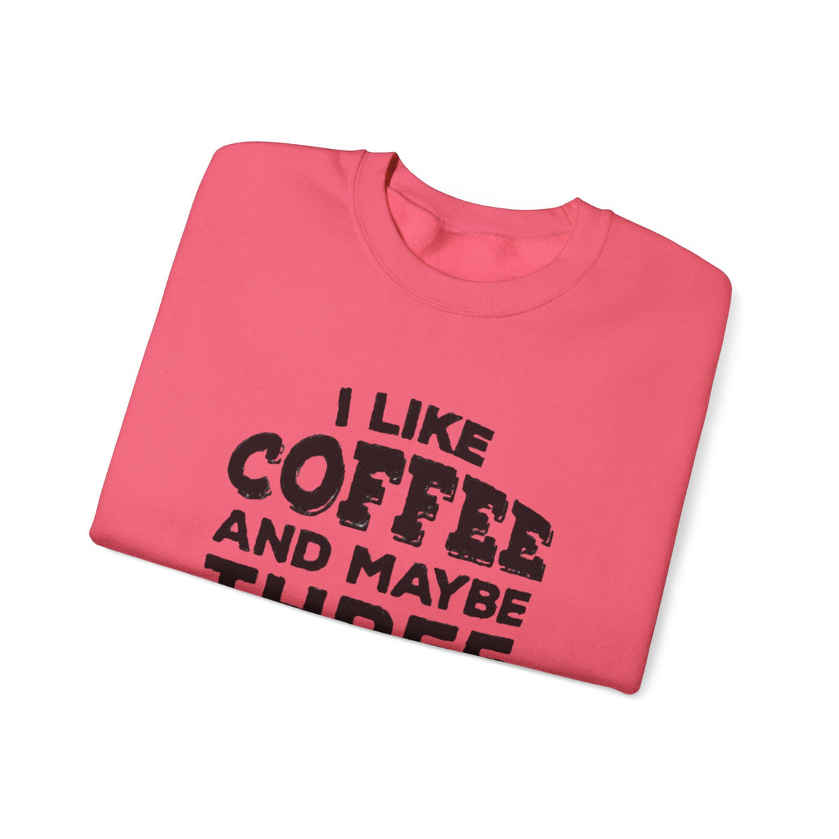 Coffee Lover Sweatshirt - I Like Coffee And Maybe Three People Sweatshirt
