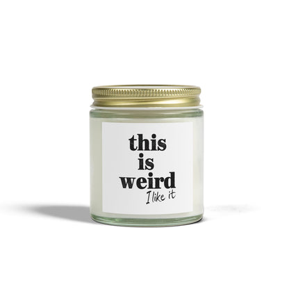Scented Candles, Funny Quote THIS IS WEIRD I Like It
