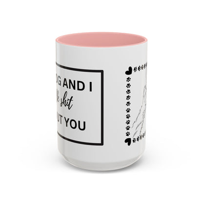 Funny Dog and I Talk Sh*t about you Coffee Mug