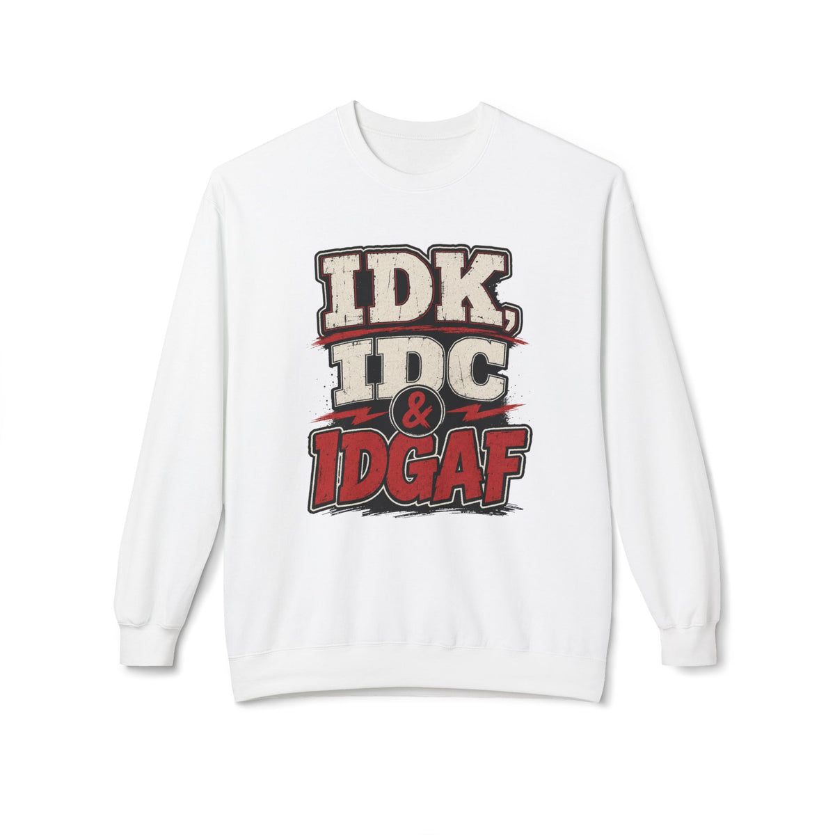 IDK IDC & IDGAF Graphic Sweatshirt — Funny Attitude Crewneck