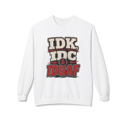 IDK IDC & IDGAF Graphic Sweatshirt — Funny Attitude Crewneck