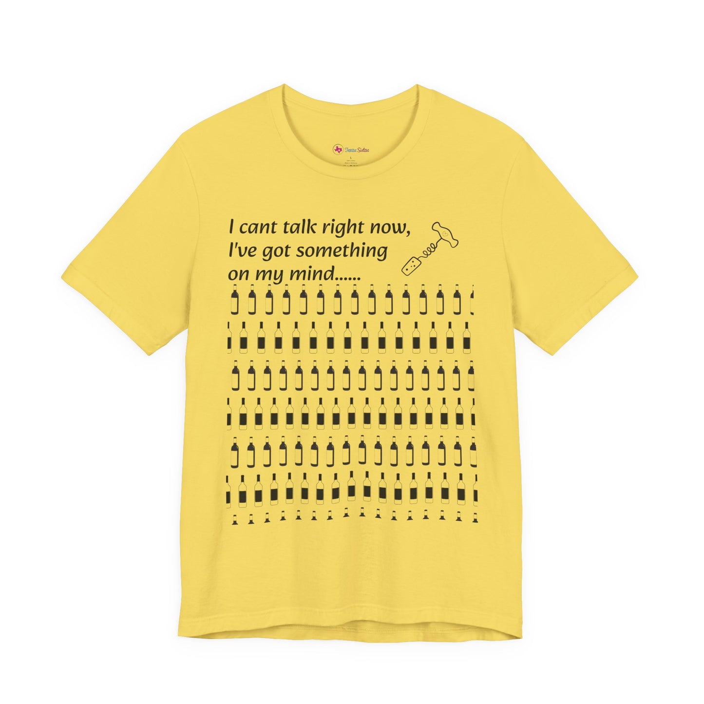 I can't talk right now I've got something on my mind WINE T-Shirt