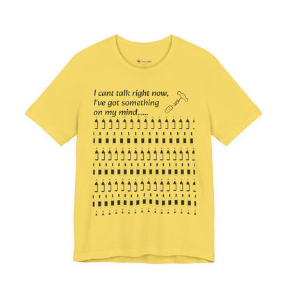 I can't talk right now I've got something on my mind WINE T-Shirt
