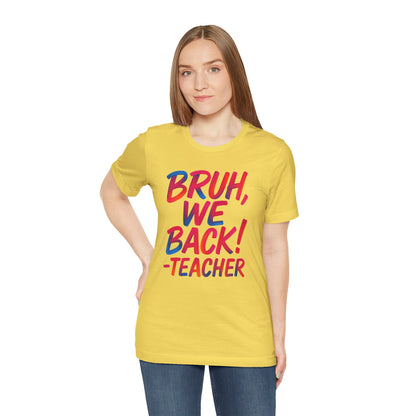 Funny Teacher T-shirt - BRUH, WE BACK - TEACHER