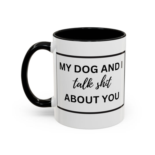 Funny Dog and I Talk Sh*t about you Coffee Mug