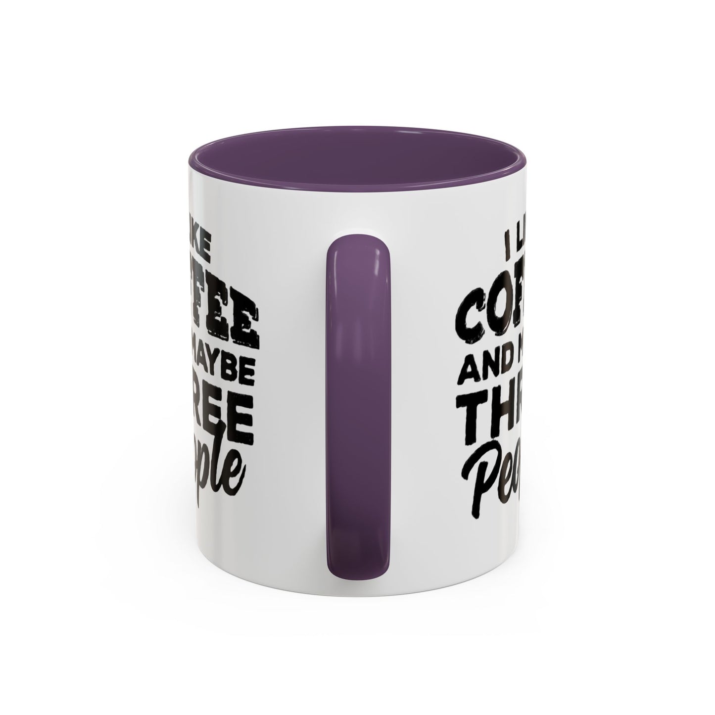 I Like Coffee and Maybe Three People Coffee Mug - Lot's of Colors