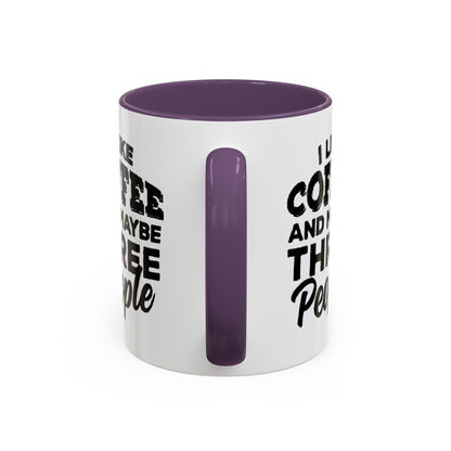 I Like Coffee and Maybe Three People Coffee Mug - Lot's of Colors