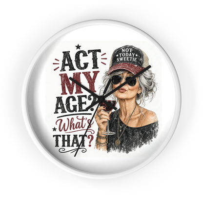 Wall Clock — "Act My Age? What's That?" Vintage Chic Sassy Wine Lover Clock