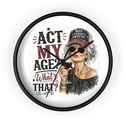 Wall Clock — "Act My Age? What's That?" Vintage Chic Sassy Wine Lover Clock