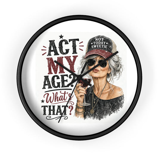 Wall Clock — "Act My Age? What's That?" Vintage Chic Sassy Wine Lover Clock