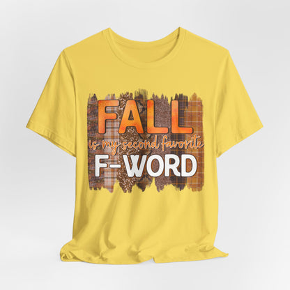 Funny Quote T-Shirt - Unisex Tee - FALL is my second favourite F-Word
