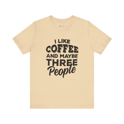 I Like COFFEE And Maybe THREE People T-Shirt Unisex