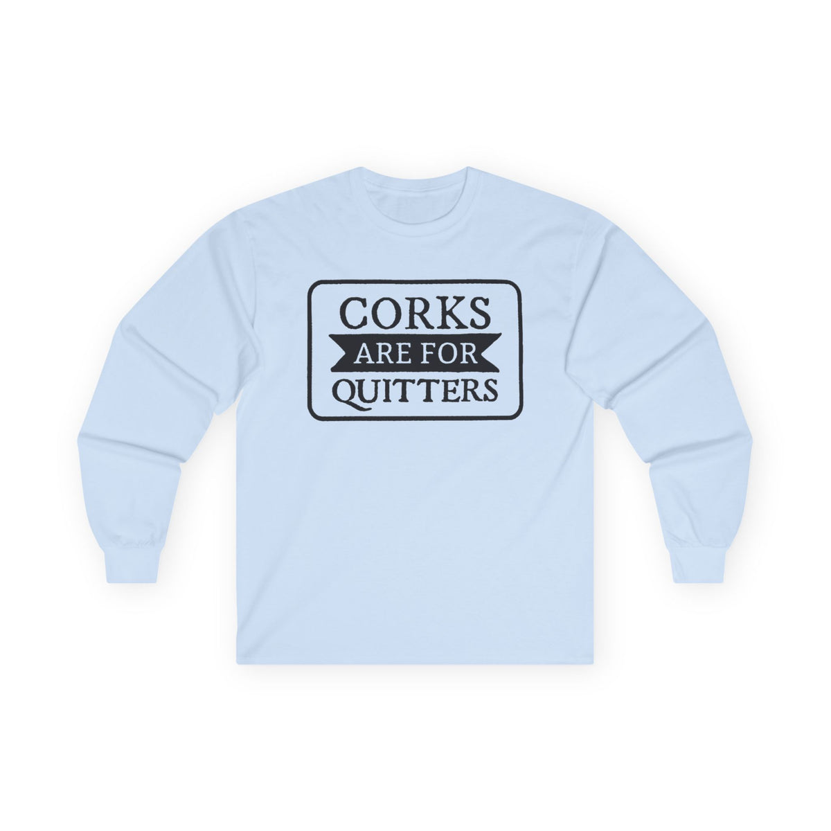 Corks Are For Quitters Long Sleeve T-SHIRT Wine Lover Graphic