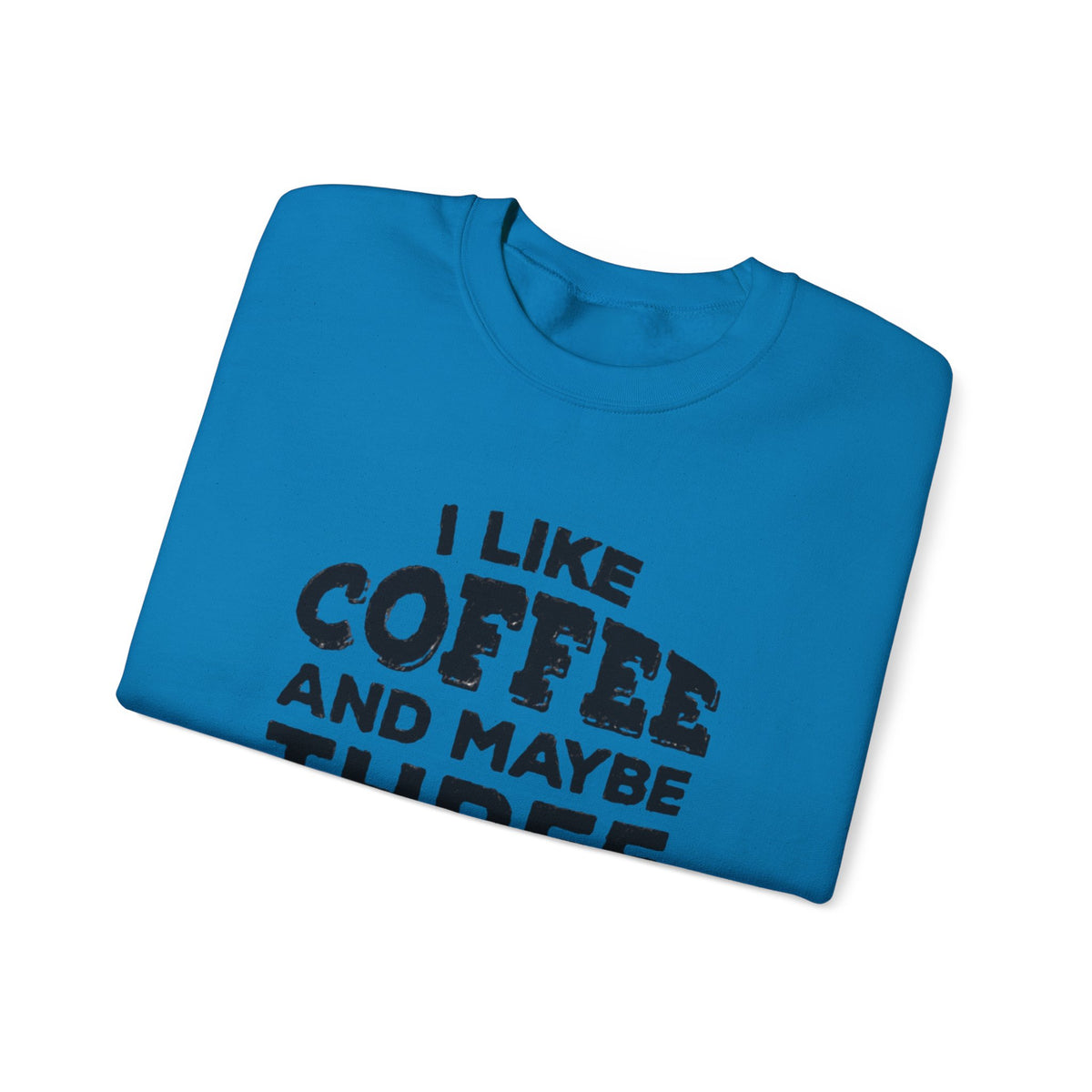 Coffee Lover Sweatshirt - I Like Coffee And Maybe Three People Sweatshirt