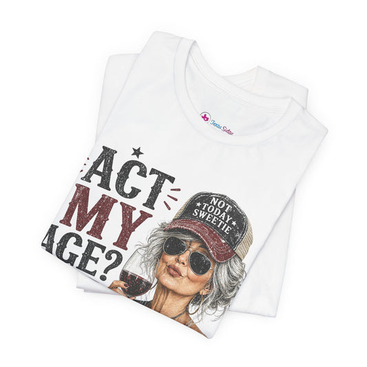 Act My Age? What's That? Graphic T-SHIRT