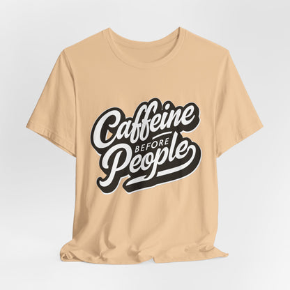 Caffeine Before People T-Shirt | Coffee Lover Tee