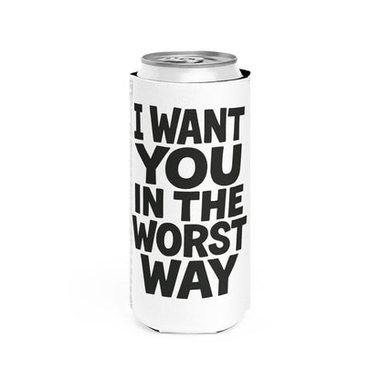 Funny Slim Can Cooler - I Want You in the Worst Way, Gift for Friends, Party Essential, Summer BBQ, Beverage Insulator