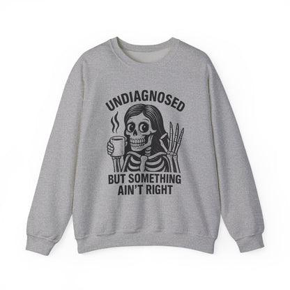 Undiagnosed But Something Ain't Right Skeleton Design Unisex Sweatshirt