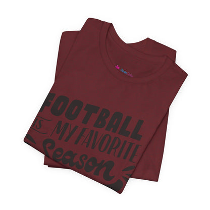 Football Is My Favorite Season T-Shirt - Lots of Colors