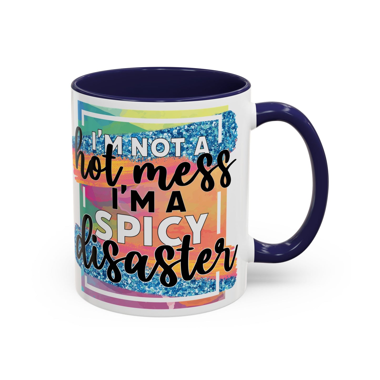 Spicy Disaster Accent Coffee Mug – Colorful Funny “I’m Not a Hot Mess, I’m a Spicy Disaster” Gift
