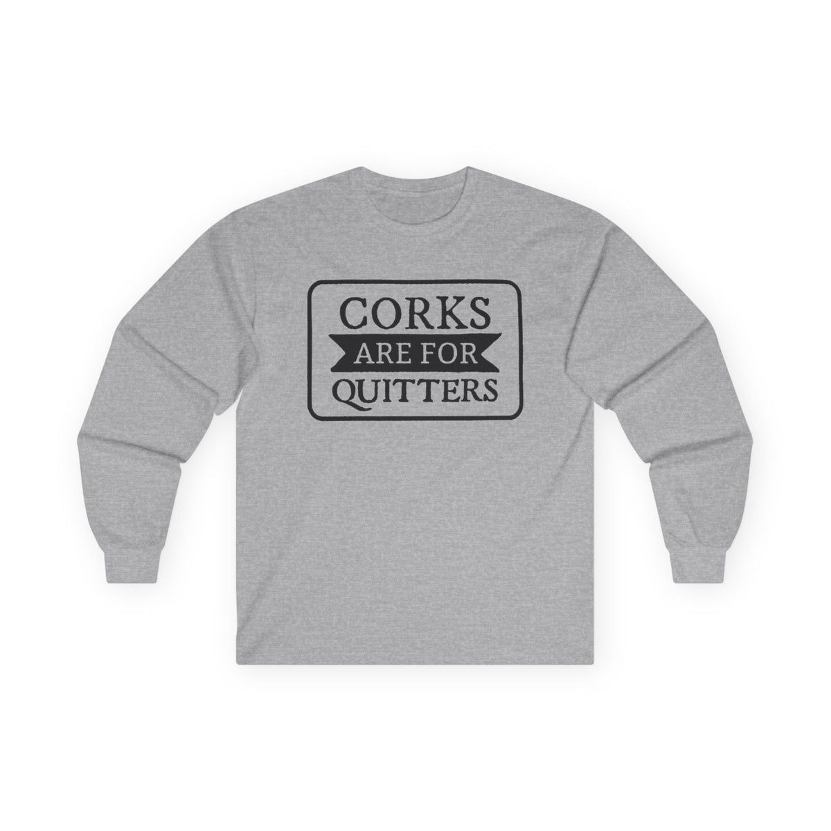 Corks Are For Quitters Long Sleeve T-SHIRT Wine Lover Graphic