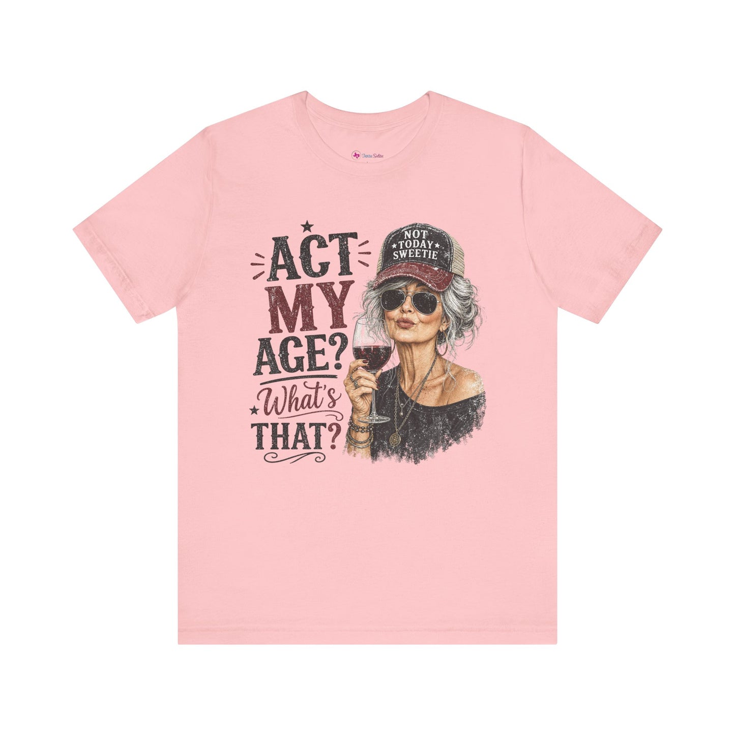 Act My Age? What's That? Graphic T-SHIRT