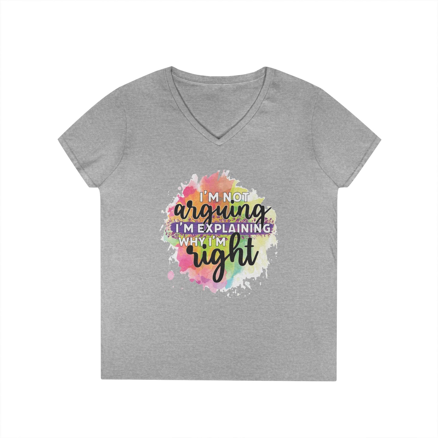 I'm Not Arguing I'm Explaining Why I'm Right V-Neck T-Shirt