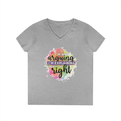 I'm Not Arguing I'm Explaining Why I'm Right V-Neck T-Shirt