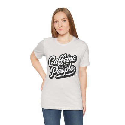 Caffeine Before People T-Shirt | Coffee Lover Tee