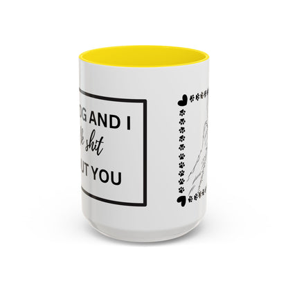 Funny Dog and I Talk Sh*t about you Coffee Mug