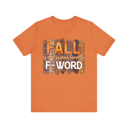 Funny Quote T-Shirt - Unisex Tee - FALL is my second favourite F-Word