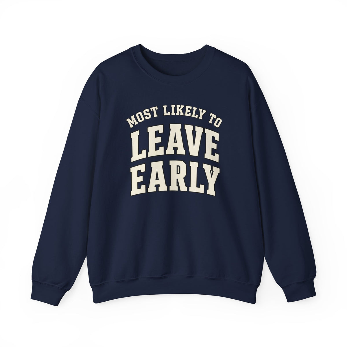 Most Likely To Leave Early Sweatshirt - Funny Crewneck