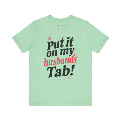 Put it on MY HUSBAND'S TAB T-SHIRT