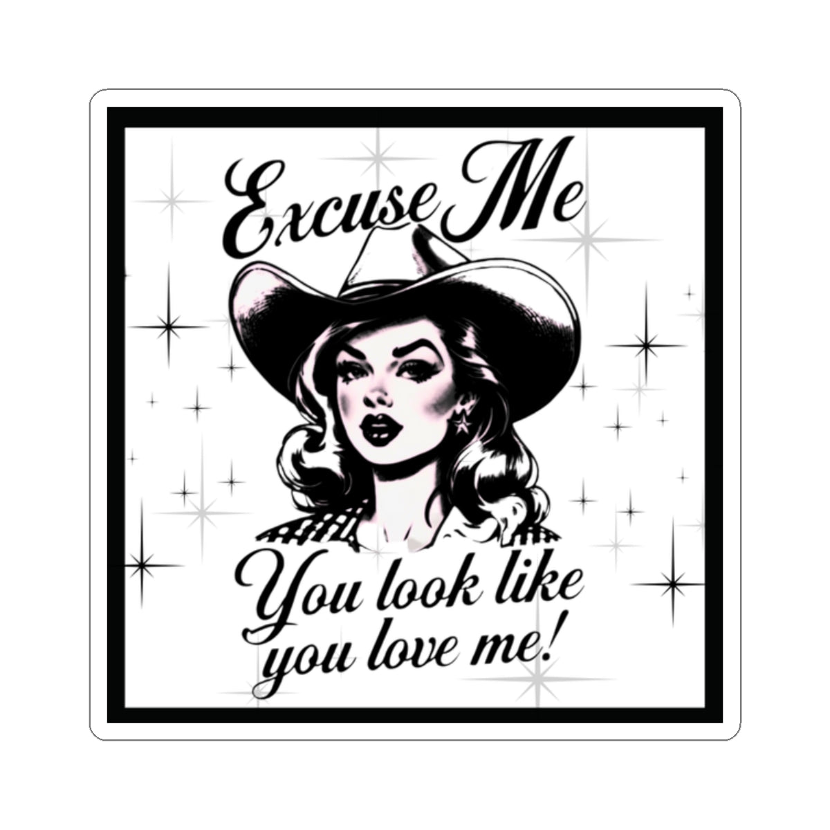 Cowgirl You Look Like You Love Me Kiss-Cut Stickers