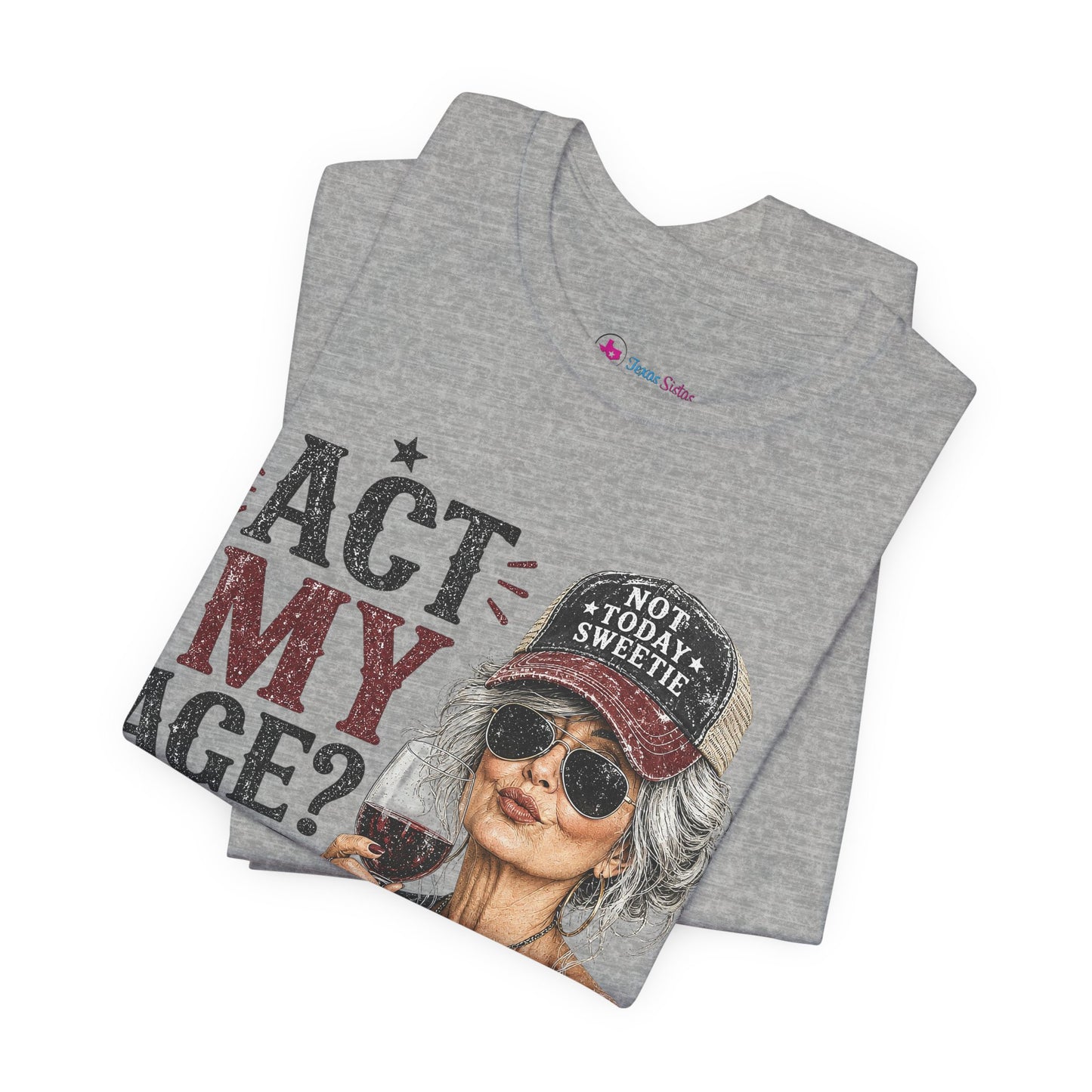 Act My Age? What's That? Graphic T-SHIRT