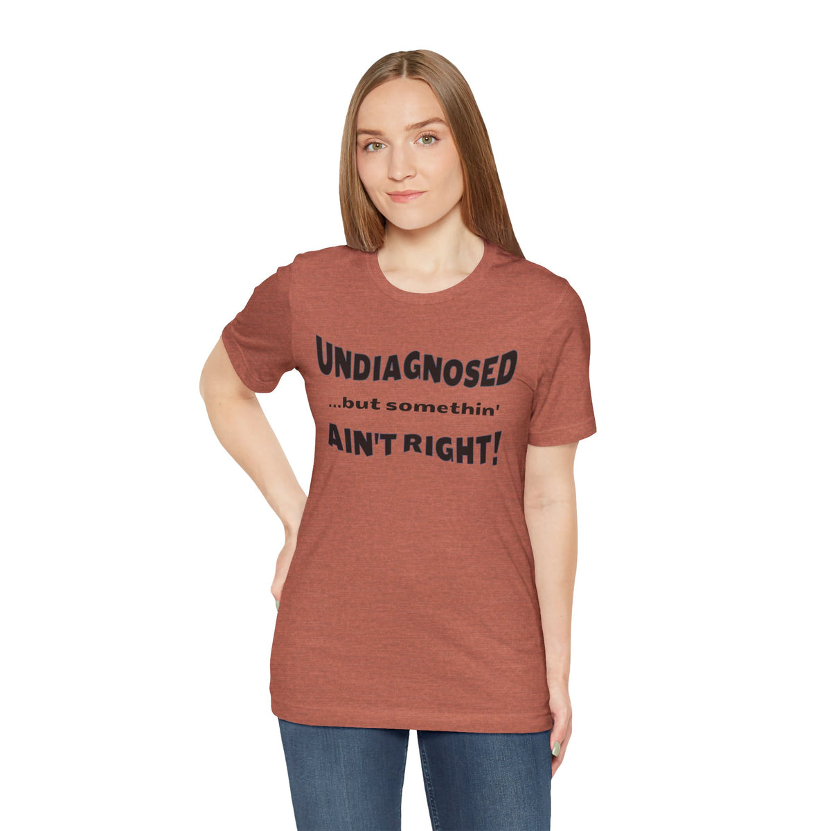 Undiagnosed...but somethin' Ain't Right! T-Shirt