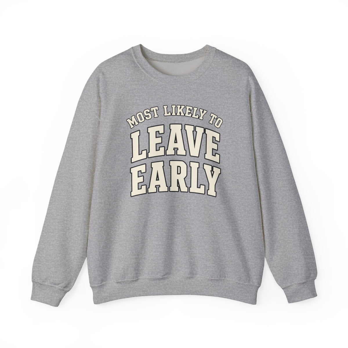 Most Likely To Leave Early Sweatshirt - Funny Crewneck