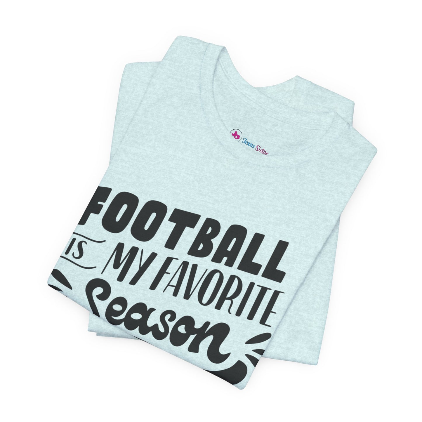 Football Is My Favorite Season T-Shirt - Lots of Colors