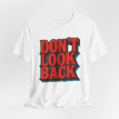 DONT LOOK BACK Tee — Motivational Graphic T-Shirt