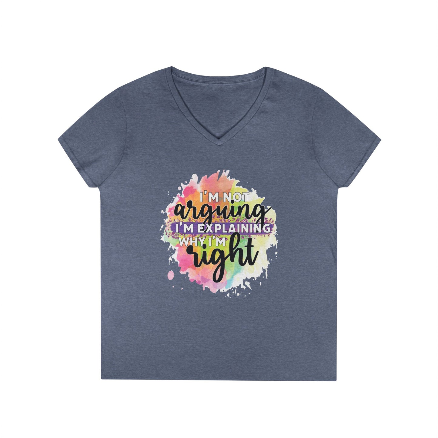 I'm Not Arguing I'm Explaining Why I'm Right V-Neck T-Shirt